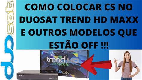 cs para duosat|COMO COLOCAR CS NO DUOSAT TREND HD MAXX E .